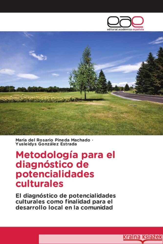 Metodología para el diagnóstico de potencialidades culturales Pineda Machado, Maria del Rosario, González Estrada, Yusleidys 9786203881219 Editorial Académica Española - książka