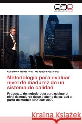 Metodología para evaluar nivel de madurez de un sistema de calidad Vazquez Avila Guillermo 9783846576359 Editorial Acad Mica Espa Ola - książka