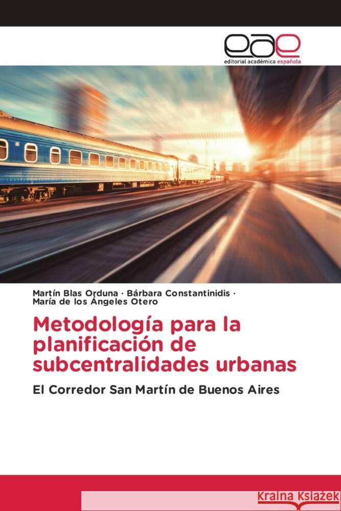 Metodología para la planificación de subcentralidades urbanas Orduna, Martín Blas, Constantinidis, Bárbara, Otero, María de los Ángeles 9786203888751 Editorial Académica Española - książka