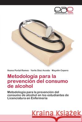 Metodología para la prevención del consumo de alcohol Portal Ramos, Ileana 9786202128223 Editorial Académica Española - książka