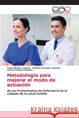 Metodología para mejorar el modo de actuación Clara Medero Collazo, Marlene Secadas Jiménez, Leticia Cabrera Benítez 9786203031034 Editorial Academica Espanola - książka