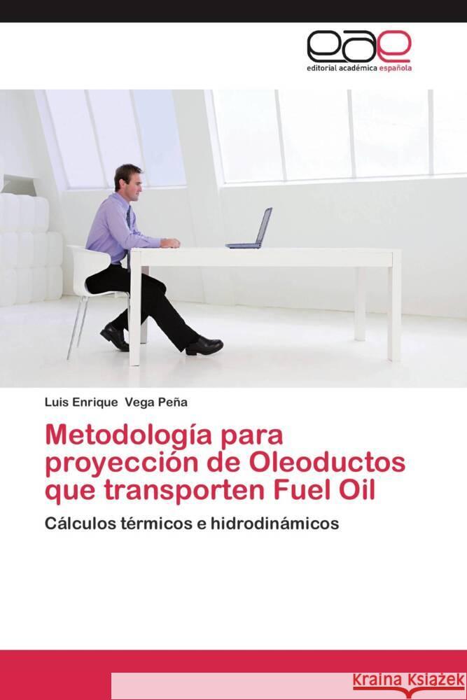 Metodología para proyección de Oleoductos que transporten Fuel Oil : Cálculos térmicos e hidrodinámicos Vega Peña, Luis Enrique 9783659049972 Editorial Académica Española - książka