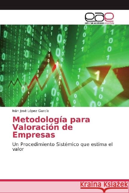 Metodología para Valoración de Empresas : Un Procedimiento Sistémico que estima el valor López García, Iván José 9783639533323 Editorial Académica Española - książka