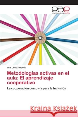 Metodologías activas en el aula: El aprendizaje cooperativo Ortiz Jiménez, Luis 9786202113779 Editorial Academica Espanola - książka