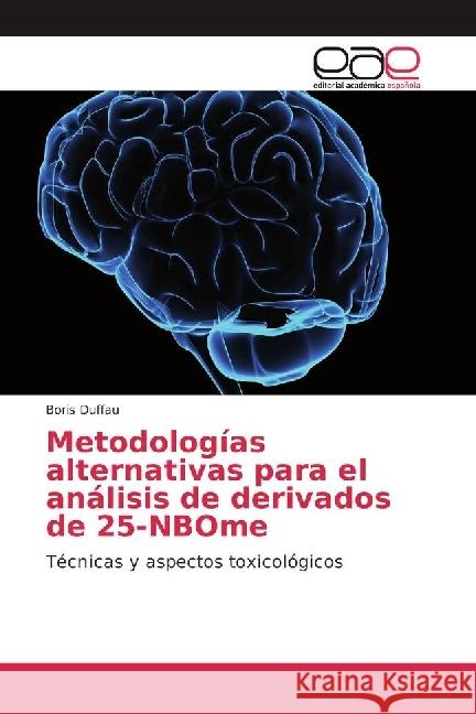 Metodologías alternativas para el análisis de derivados de 25-NBOme : Técnicas y aspectos toxicológicos Duffau, Boris 9783639801675 Editorial Académica Española - książka