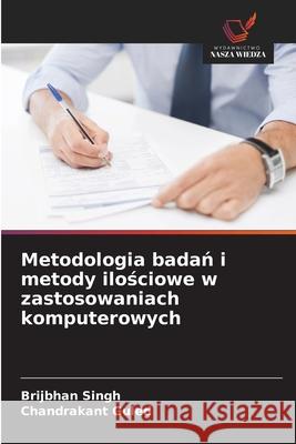 Metodologia badan i metody ilosciowe w zastosowaniach komputerowych Singh, Brijbhan, Guled, Chandrakant 9786208731151 Wydawnictwo Nasza Wiedza - książka