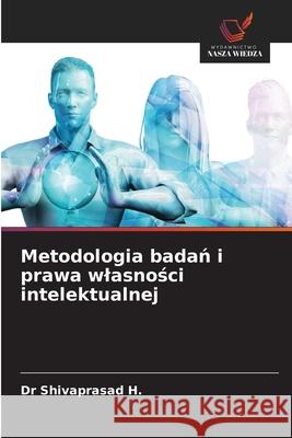 Metodologia badan i prawa wlasnosci intelektualnej H., Dr Shivaprasad 9786206821847 Wydawnictwo Nasza Wiedza - książka