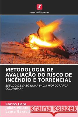 Metodologia de Avalia??o Do Risco de Inc?ndio E Torrencial Carlos Caro Juli?n Villate Laura Garavito 9786207534494 Edicoes Nosso Conhecimento - książka