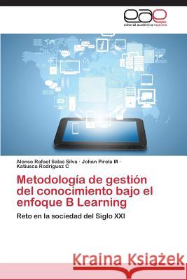 Metodologia de Gestion del Conocimiento Bajo El Enfoque B Learning Salas Silva Alonso Rafael 9783848471638 Editorial Academica Espanola - książka