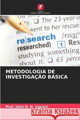 Metodologia de Investigação Básica Prof John N N Ugoani 9786205381571 Edicoes Nosso Conhecimento - książka