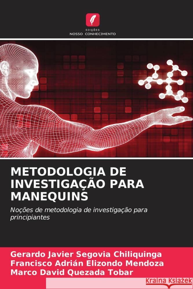 METODOLOGIA DE INVESTIGAÇÃO PARA MANEQUINS Segovia Chiliquinga, Gerardo Javier, Elizondo Mendoza, Francisco Adrián, Quezada Tobar, Marco David 9786202771795 Edições Nosso Conhecimento - książka