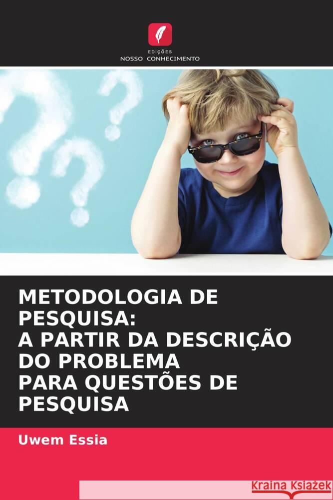 METODOLOGIA DE PESQUISA: A PARTIR DA DESCRIÇÃO DO PROBLEMA PARA QUESTÕES DE PESQUISA Essia, Uwem 9786204566351 Edições Nosso Conhecimento - książka