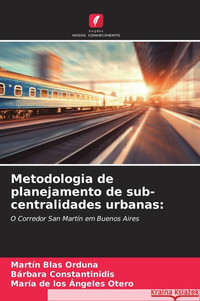 Metodologia de planejamento de sub-centralidades urbanas: Orduna, Martín Blas, Constantinidis, Bárbara, Otero, María de los Ángeles 9786204576657 Edições Nosso Conhecimento - książka