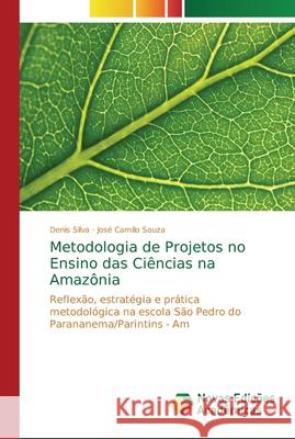 Metodologia de Projetos no Ensino das Ciências na Amazônia Silva, Denis 9786202182317 Novas Edicioes Academicas - książka