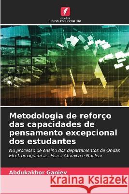 Metodologia de reforco das capacidades de pensamento excepcional dos estudantes Abdukakhor Ganiev   9786206077329 Edicoes Nosso Conhecimento - książka