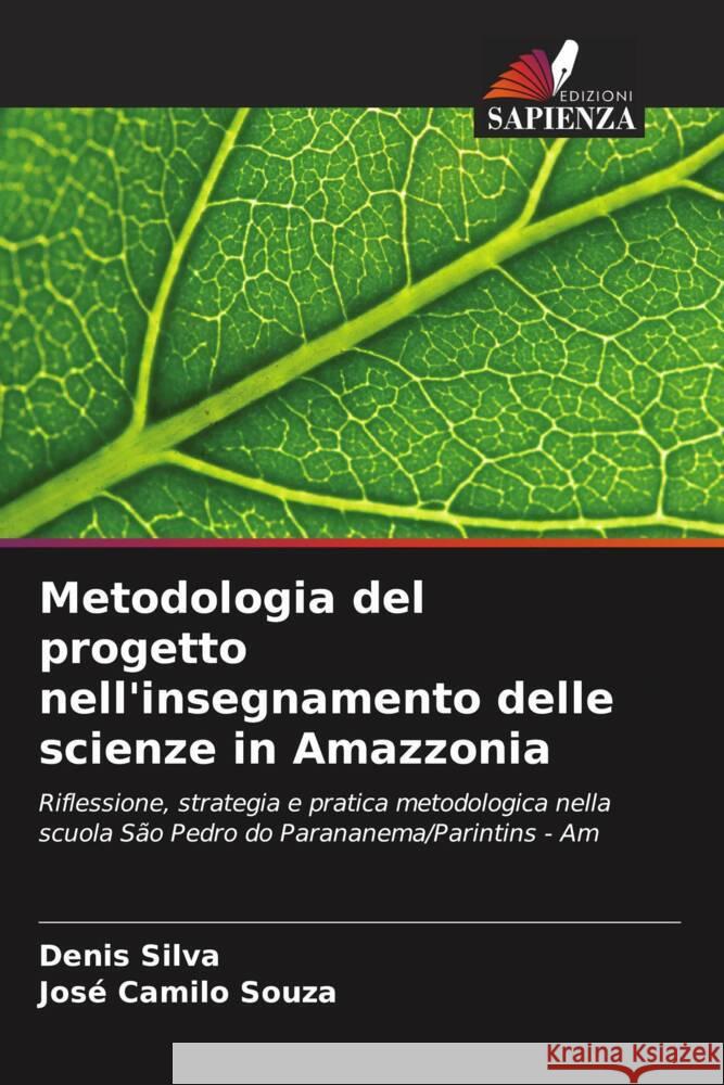 Metodologia del progetto nell'insegnamento delle scienze in Amazzonia Denis Silva Jos? Camilo Souza 9786207399345 Edizioni Sapienza - książka