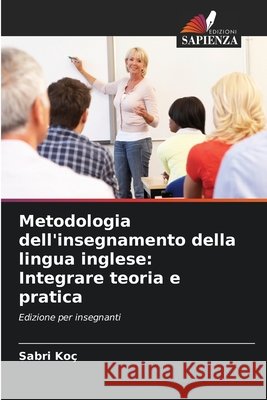 Metodologia dell'insegnamento della lingua inglese: Integrare teoria e pratica Sabri Ko? 9786630019704 Edizioni Sapienza - książka
