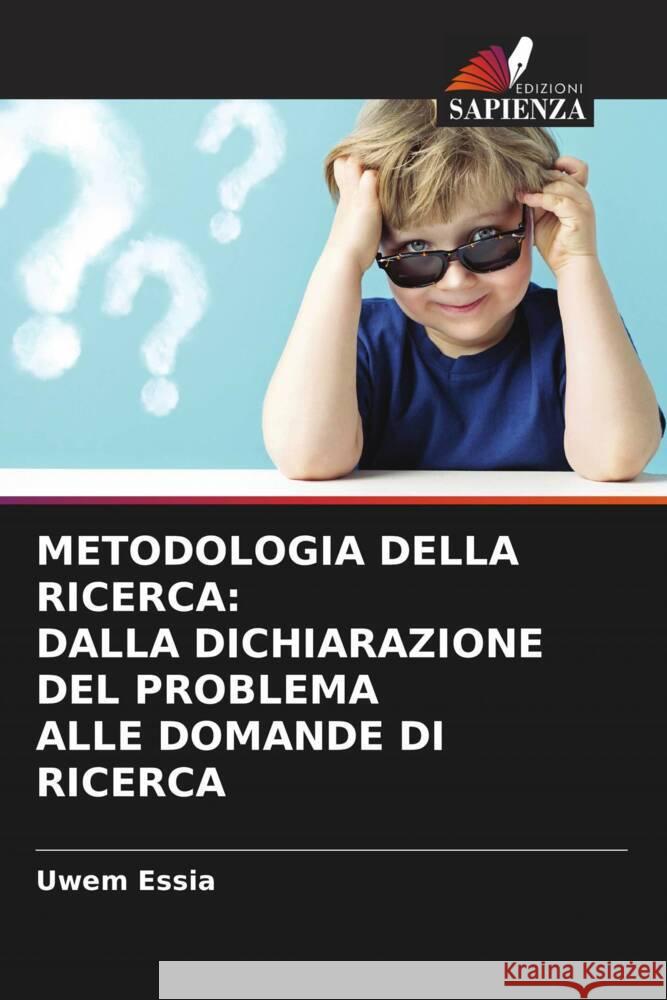 METODOLOGIA DELLA RICERCA: DALLA DICHIARAZIONE DEL PROBLEMA ALLE DOMANDE DI RICERCA Essia, Uwem 9786204566344 Edizioni Sapienza - książka