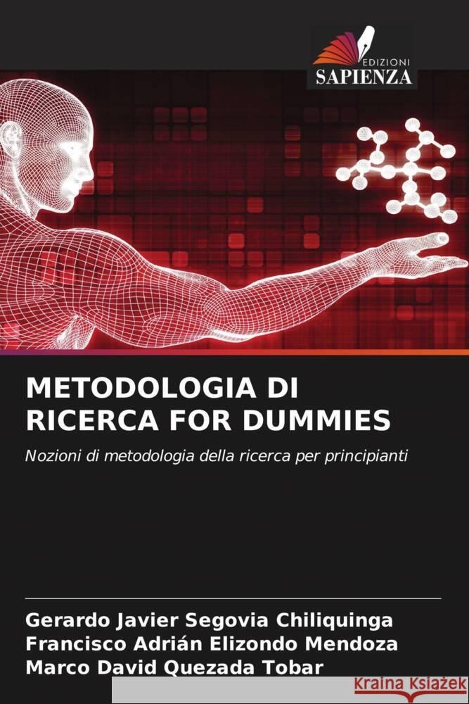 METODOLOGIA DI RICERCA FOR DUMMIES Segovia Chiliquinga, Gerardo Javier, Elizondo Mendoza, Francisco Adrián, Quezada Tobar, Marco David 9786202771863 Edizioni Sapienza - książka