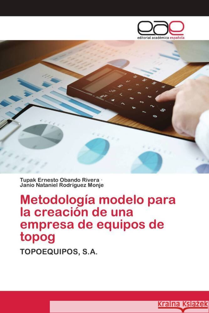 Metodología modelo para la creación de una empresa de equipos de topog Obando Rivera, Tupak Ernesto, Rodríguez Monje, Janio Nataniel 9786202811408 Editorial Académica Española - książka
