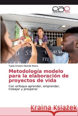Metodología modelo para la elaboración de proyectos de vida Obando Rivera, Tupak Ernesto 9786200033642 Editorial Académica Española - książka