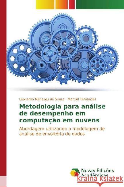 Metodologia para análise de desempenho em computação em nuvens : Abordagem utilizando o modelagem de análise de envoltória de dados Menezes de Souza, Leonardo; Fernandez, Marcial 9783639749328 Novas Edicioes Academicas - książka