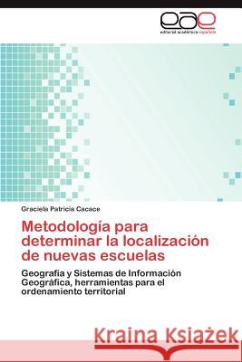 Metodologia Para Determinar La Localizacion de Nuevas Escuelas Graciela Patricia Cacace 9783847360599 Editorial Acad Mica Espa Ola - książka