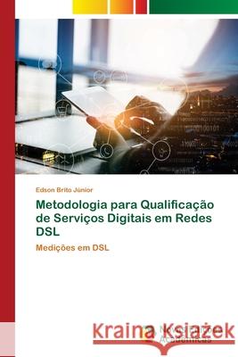 Metodologia para Qualificação de Serviços Digitais em Redes DSL Brito Júnior, Edson 9786139605767 Novas Edicioes Academicas - książka