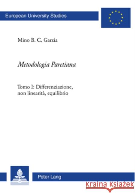 «Metodologia Paretiana»: Tomo I: Differenziazione, Non Linearità, Equilibrio Garzia, Mino B. C. 9783039112432 Peter Lang Gmbh, Internationaler Verlag Der W - książka