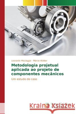 Metodologia projetual aplicada ao projeto de componentes mecânicos Missiaggia Leonardo 9786130157623 Novas Edicoes Academicas - książka