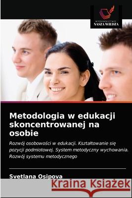 Metodologia w edukacji skoncentrowanej na osobie Svetlana Osipova 9786203593327 Wydawnictwo Nasza Wiedza - książka