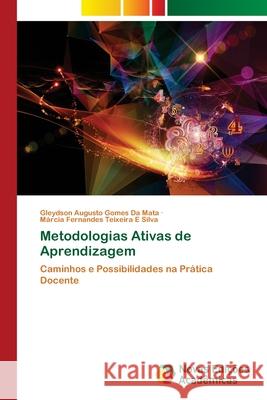 Metodologias Ativas de Aprendizagem da Mata, Gleydson Augusto Gomes, E Silva, Márcia Fernandes Teixeira 9786209139703 Novas Edições Acadêmicas - książka