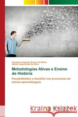 Metodologias Ativas e Ensino de História da Mata, Gleydson Augusto Gomes, Da Silva, Alzenir Aparecida 9786209093241 Novas Edições Acadêmicas - książka