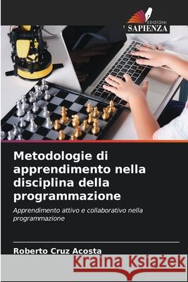 Metodologie di apprendimento nella disciplina della programmazione Roberto Cru 9786207720774 Edizioni Sapienza - książka