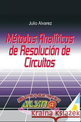 Metodos Analiticos de Resolucion de Circuitos Julio Alvarez 9789505530823 Metodos Analiticos de Resolucion de Circuitos - książka