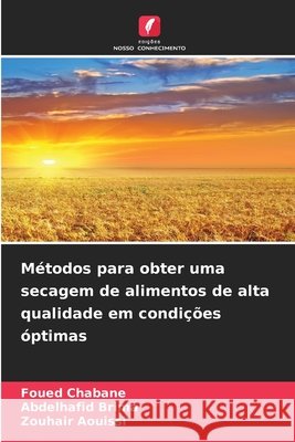 Métodos para obter uma secagem de alimentos de alta qualidade em condições óptimas Chabane, Foued, Brima, Abdelhafid, Aouissi, Zouhair 9786209660740 Edições Nosso Conhecimento - książka