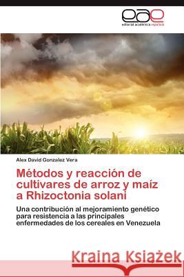 Metodos y Reaccion de Cultivares de Arroz y Maiz a Rhizoctonia Solani Alex David Gonzale 9783659026140 Editorial Acad Mica Espa Ola - książka