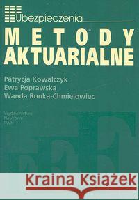 Metody Aktuarialne Zastosowanie matematyki w ubezpieczeniach Kowalczyk Patrycja Poprawska Ewa Ronka-Chmielowiec Wanda 9788301146597 Wydawnictwo Naukowe PWN - książka