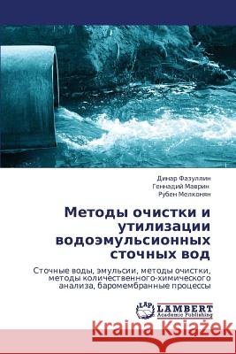 Metody Ochistki I Utilizatsii Vodoemul'sionnykh Stochnykh Vod Fazullin Dinar                           Mavrin Gennadiy                          Melkonyan Ruben 9783659402340 LAP Lambert Academic Publishing - książka