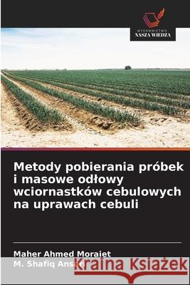 Metody pobierania próbek i masowe odlowy wciornastków cebulowych na uprawach cebuli Moraiet, Maher Ahmed, Ansari, M. Shafiq 9786203885552 Wydawnictwo Nasza Wiedza - książka