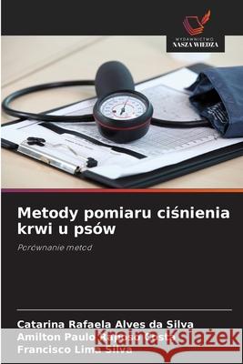 Metody pomiaru cisnienia krwi u psów Alves da Silva, Catarina Rafaela, Raposo Costa, Amilton Paulo, Lima Silva, Francisco 9786208468941 Wydawnictwo Nasza Wiedza - książka