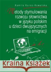 Metody stymulowania rozwoju słownictwa w języku... Kamila Kuros-Kowalska 9788322638927 Uniwersytet Śląski - książka