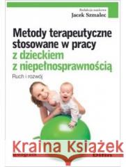 Metody terapeutyczne stosowane w pracy z dzieckiem Jacek Szmalec 9788382700411 Difin - książka