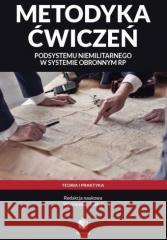 Metodyka ćwiczeń podsystemu niemilitarnego w... Waldemar Kitler 9788368170542 Wydawnictwo Towarzystwa Wiedzy Obronnej - książka