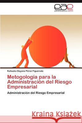 Metogologia Para La Administracion del Riesgo Empresarial Katiuska Dayana P 9783848470815 Editorial Acad Mica Espa Ola - książka