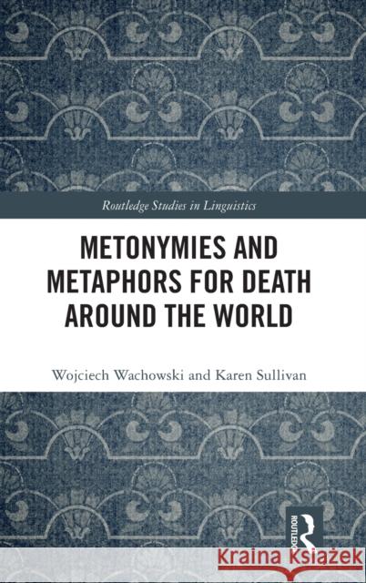 Metonymies and Metaphors for Death Around the World Wojciech Wachowski Karen Sullivan 9781032025285 Routledge - książka