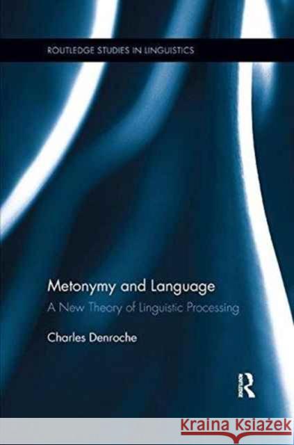 Metonymy and Language: A New Theory of Linguistic Processing Charles Denroche 9781138245310 Routledge - książka