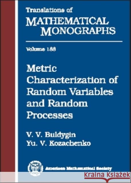 Metric Characterization of Random Variables and Random Processes Valery Buldygin Yu V. Kozachenko 9780821805336 AMERICAN MATHEMATICAL SOCIETY - książka