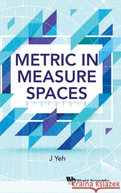 Metric in Measure Spaces James J. Yeh 9789813200395 World Scientific Publishing Company - książka