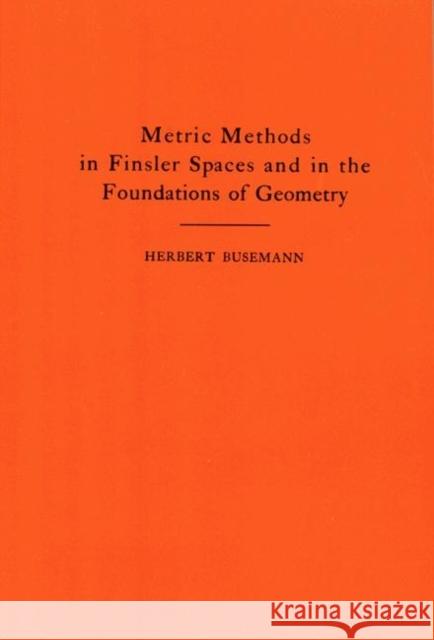 Metric Methods of Finsler Spaces and in the Foundations of Geometry. (Am-8) Busemann, Herbert 9780691095714 Princeton Book Company Publishers - książka